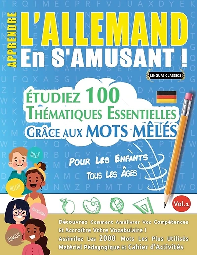 Apprendre l'Allemand En s'Amusant - Pour Les Enfants: Tous Les Âges - Étudiez 100 Thématiques Essentielles Grâce Aux Mots Mêlés - Vol.1
