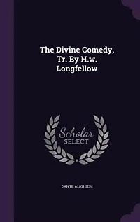 The Divine Comedy, Tr. by H.W. Longfellow