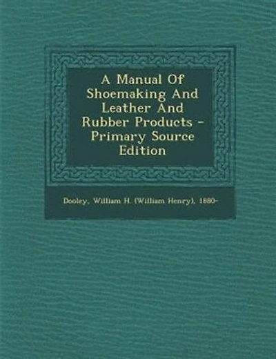 A Manual Of Shoemaking And Leather And Rubber Products