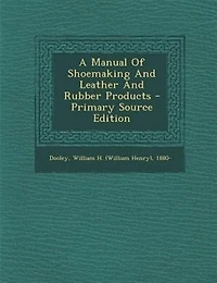 A Manual Of Shoemaking And Leather And Rubber Products