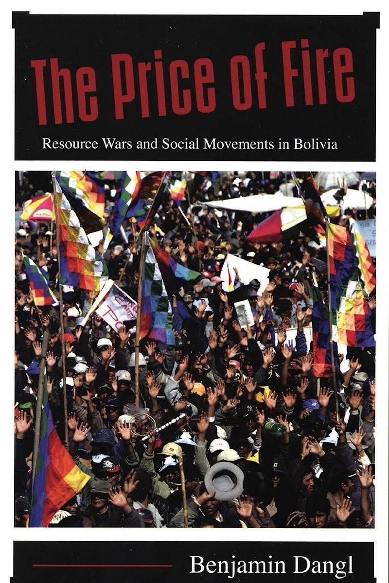 The Price of Fire: Resource Wars and Social Movements Bolivia