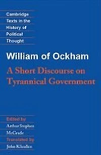 William of Ockham: A Short Discourse on Tyrannical Government