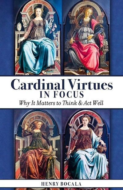 Cardinal Virtues in Focus: Why It Matters to Think and ACT Well