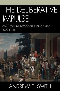 The Deliberative Impulse: Motivating Discourse Divided Societies