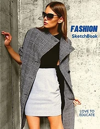 Fashion Sketchbook - Perfect Female Figure Models Template For Easily Sketching Your Fashion Design Planner For Fashion Designer, Professional And Beginner Fashion Sketchbook For Girls