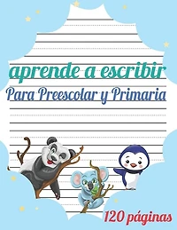 Aprende a escribir para Preescolar y Primaria: 120 páginas / libro para aprender a escribir letras y números / Preescolar y Primaria / libro Para niñas y niños.