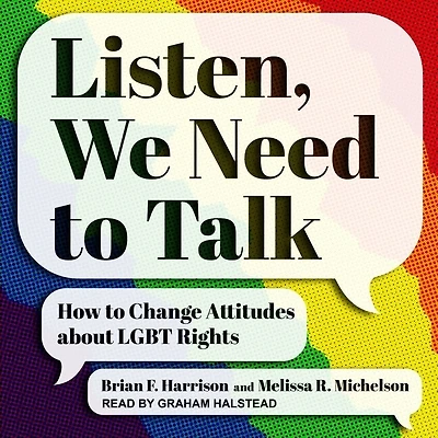 Listen, We Need to Talk Lib/E: How Change Attitudes about Lgbt Rights