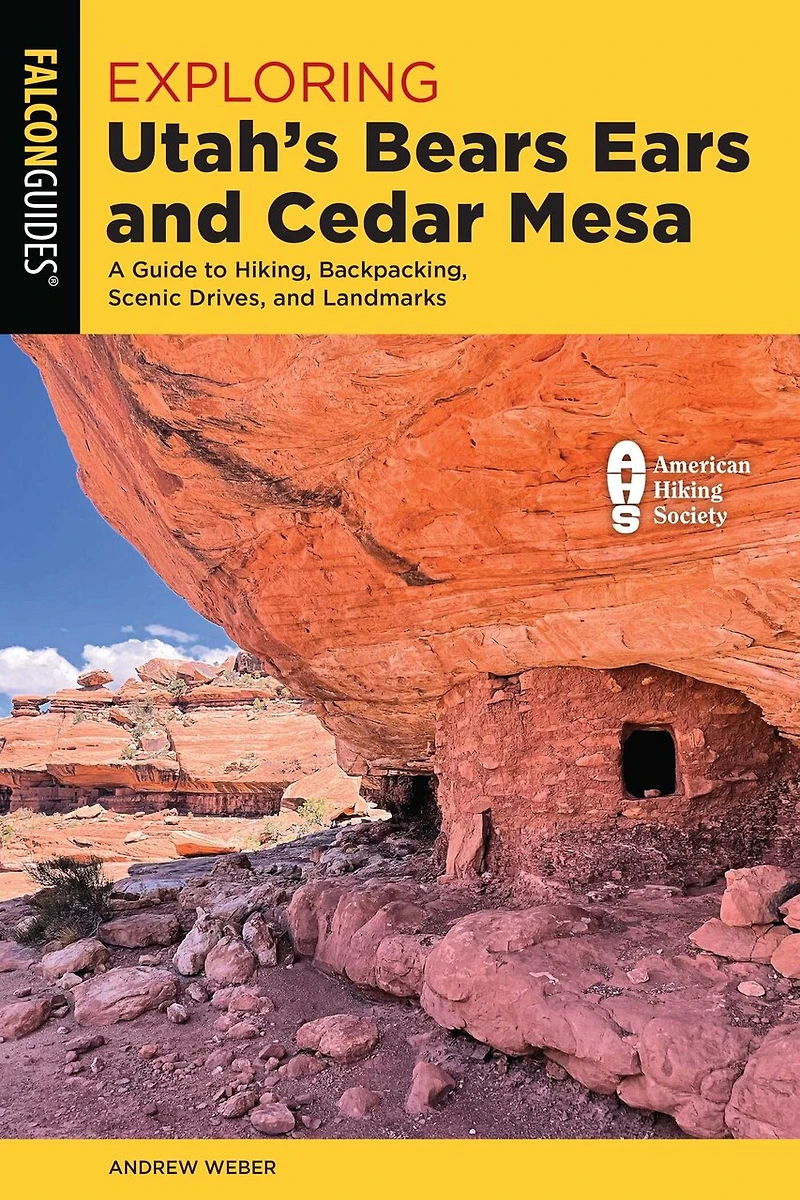 Exploring Utah's Bears Ears and Cedar Mesa: A Guide to Hiking, Backpacking, Scenic Drives, Landmarks