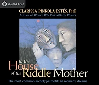 In The House Of The Riddle Mother: The Most Common Archetypal Motifs In Women's Dreams
