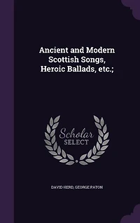 Ancient and Modern Scottish Songs, Heroic Ballads