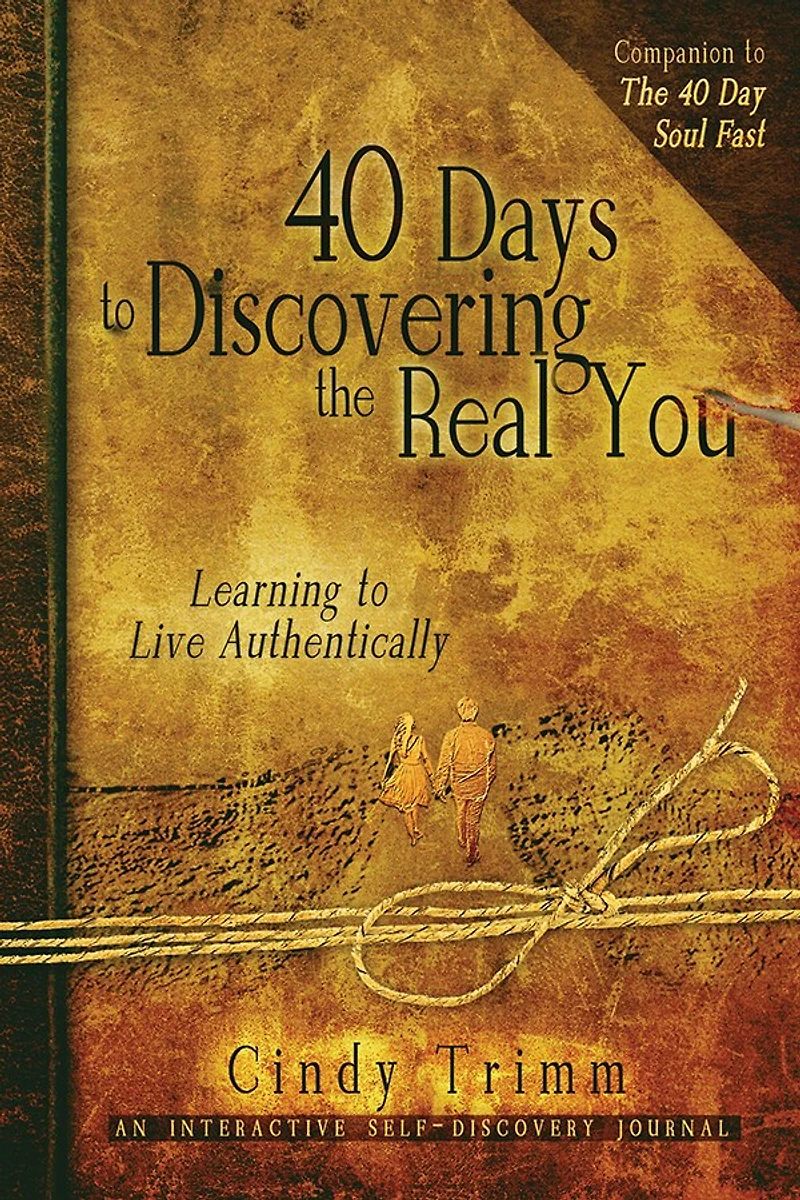 40 Days To Discovering The Real You: Learning Live Authentically