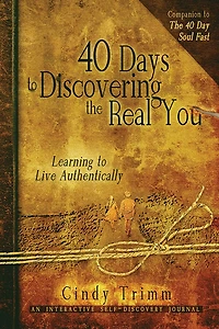 40 Days To Discovering The Real You: Learning Live Authentically