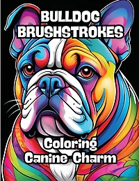 Bulldog Brushstrokes: Coloring Canine Charm