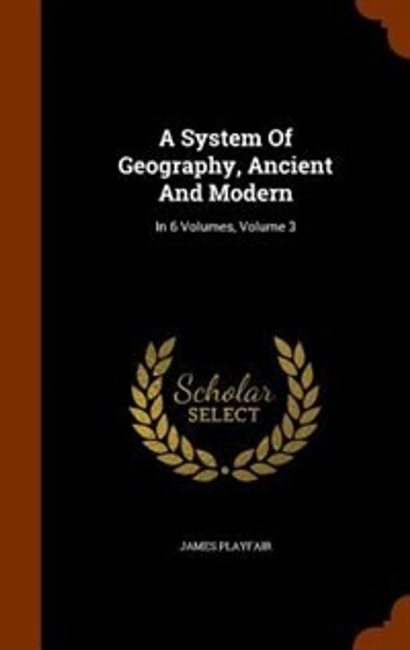 A System Of Geography, Ancient And Modern: 6 Volumes, Volume 3