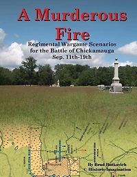 A Murderous Fire: Regimental Wargame Scenarios For The Battle of Chickamauga: Sep. 11th - 19th