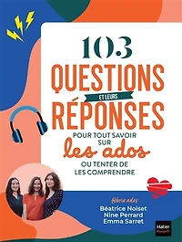 103 questions et leurs réponses pour tout savoir sur les ados ou tenter de comprendre