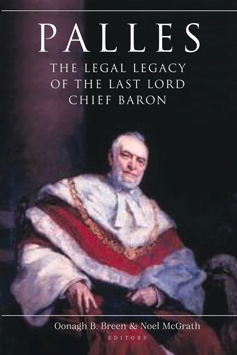 Palles: The Legal Legacy Of The Last Lord Chief Baron