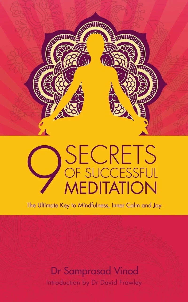 9 Secrets of Successful Meditation: The Ultimate Key to Mindfulness, Inner Calm and Joy