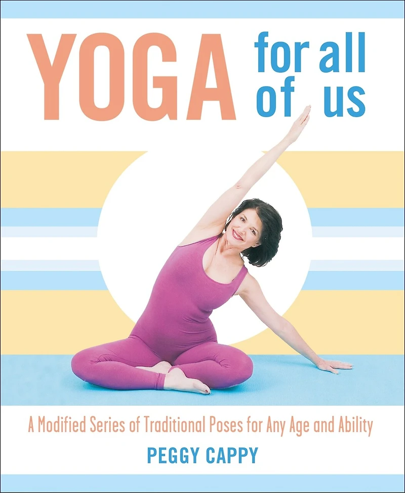 Yoga for All of Us: A Modified Series Traditional Poses Any Age and Ability