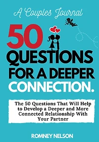 A Couples Journal: The 50 Questions That Will Help to Develop a Deeper and More Connected Relationship With Your Partner