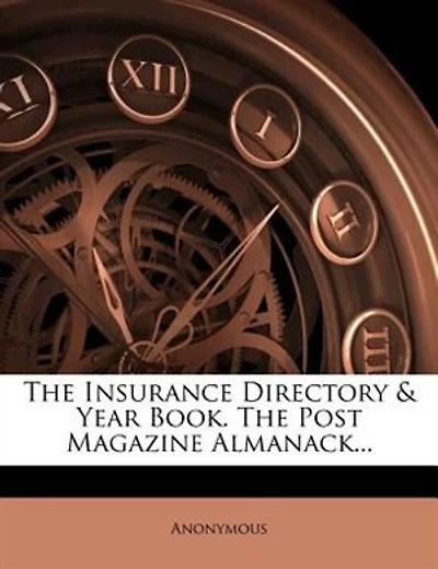 The Insurance Directory & Year Book. Post Magazine Almanack