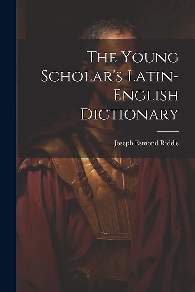 The Young Scholar's Latin-english Dictionary