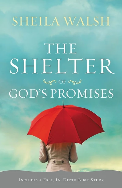 The Shelter of God's Promises: Finding Comfort, Confidence, and Hope During Uncertain Times in God's Unfailing Promises