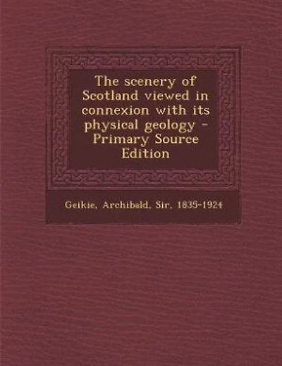 The scenery of Scotland viewed in connexion with its physical geology - Primary Source Edition