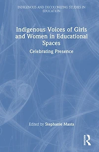 Indigenous Voices of Girls and Women Educational Spaces: Celebrating Presence
