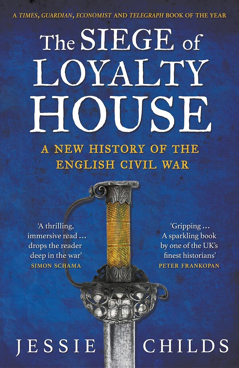 The Siege of Loyalty House: A new history of the English Civil War