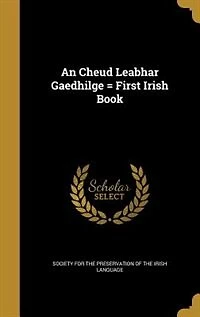 An Cheud Leabhar Gaedhilge First Irish Book