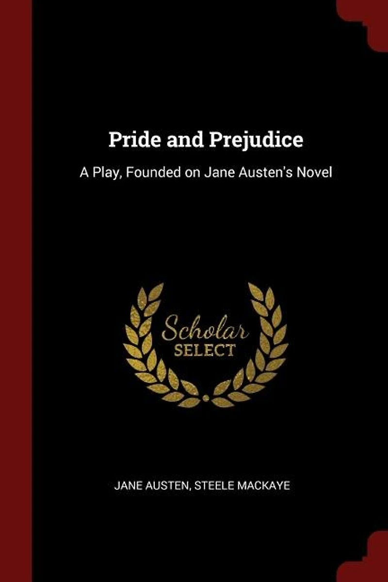 Pride and Prejudice: A Play, Founded on Jane Austen's Novel