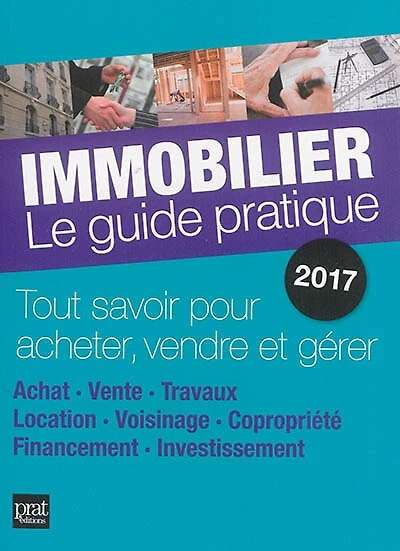 Immobilier, le guide pratique 2018: tout savoir pour acheter, vendre et gérer