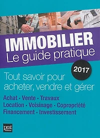 Immobilier, le guide pratique 2018: tout savoir pour acheter, vendre et gérer