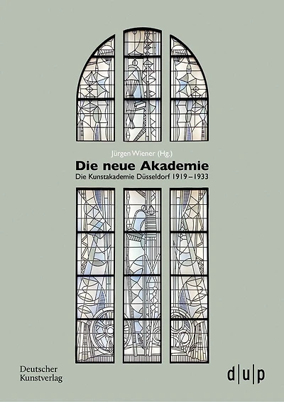 Die neue Akademie: Die Kunstakademie Düsseldorf 1919–1933