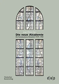 Die neue Akademie: Die Kunstakademie Düsseldorf 1919–1933