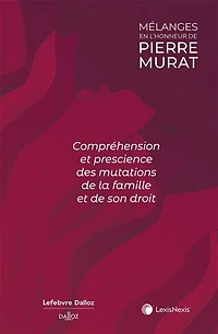 Compréhension et prescience des mutations de la famille et de son droit : mélanges en l'honneur de Pierre Murat: mélanges en l'honneur de Pierre Murat