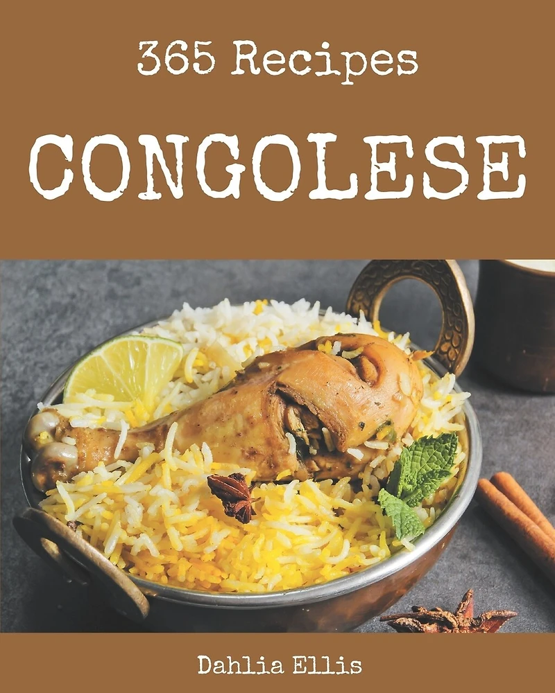 365 Congolese Recipes: Happiness is When You Have a Congolese Cookbook!