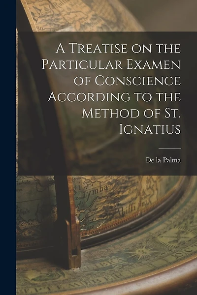 A Treatise on the Particular Examen of Conscience According to the Method of St. Ignatius