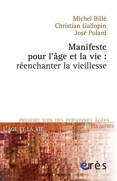 Manifeste pour l'âge et la vie : réenchanter vieillesse: vieillesse