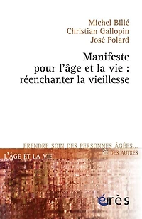 Manifeste pour l'âge et la vie : réenchanter vieillesse: vieillesse