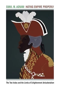 Hating Empire Properly: the Two Indies and Limits of Enlightenment Anticolonialism