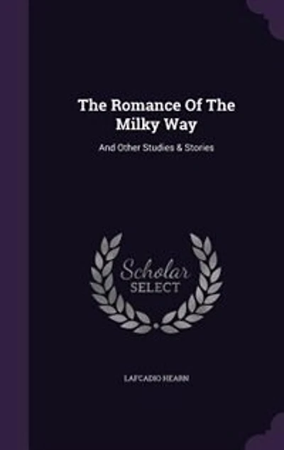 the Romance of Milky Way: and Other Studies Stories (Classic Reprint)