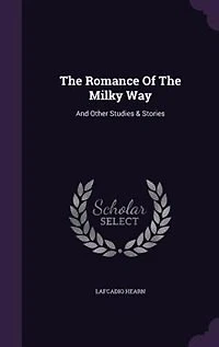 the Romance of Milky Way: and Other Studies Stories (Classic Reprint)