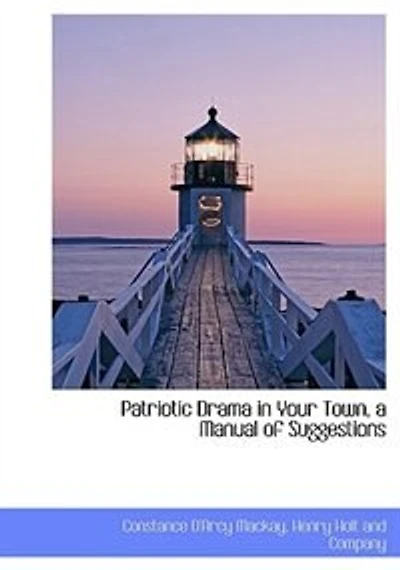 Patriotic Drama Your Town, a Manual of Suggestions