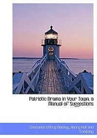 Patriotic Drama Your Town, a Manual of Suggestions
