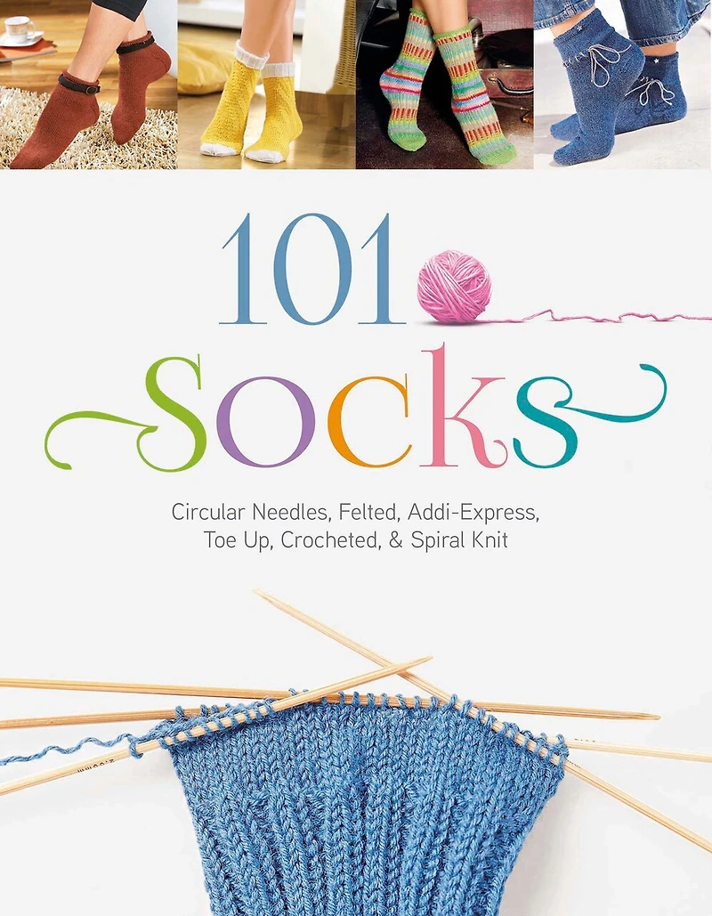 101 Socks: Circular Needles, Felted, Addi-express, Toe Up, Crocheted, And Spiral Knit