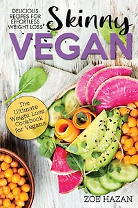 The Skinny Vegan Cookbook: Easy Weight Loss With A Plant Based Diet - Recipes Include Oil-Free Mayo, Pizza, Burgers, Chocolate Fudge Brownies etc
