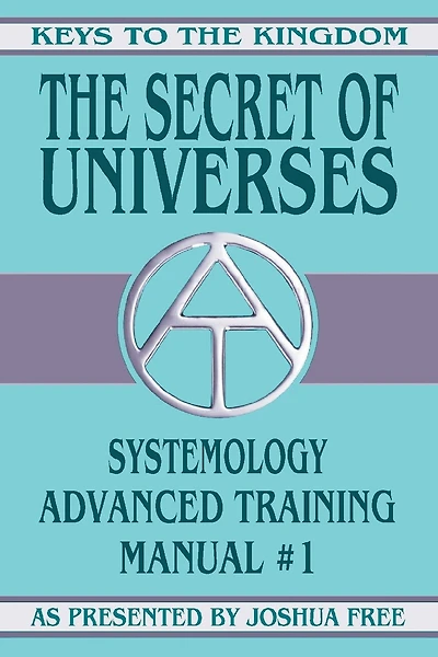 The Secret of Universes: Systemology Advanced Training Course Manual #1