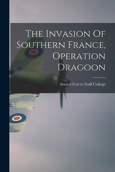 The Invasion Of Southern France, Operation Dragoon